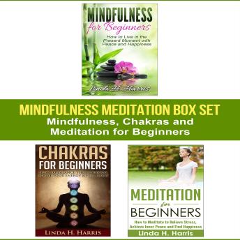 Mindfulness Meditation Box Set: Mindfulness, Chakras and Meditation for Beginners