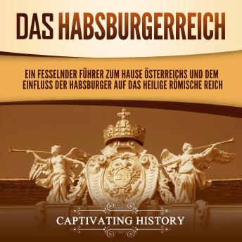 [German] - Das Habsburgerreich: Ein fesselnder Führer zum Hause Österreichs und dem Einfluss der Habsburger auf das Heilige Römische Reich