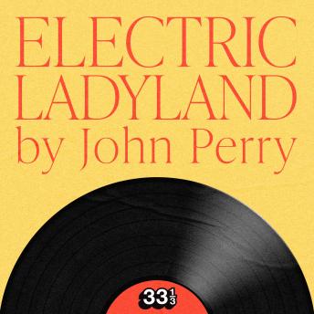 Jimi Hendrix's Electric Ladyland - John Perry Jimi Hendrix's Electric Ladyland - John Perry
