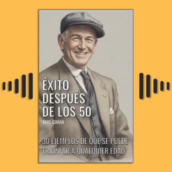 [Spanish] - Éxito Después De Los 50: 30 Ejemplos De Que Se Puede Triunfar A Qualquier Edad