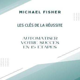 [French] - Les Clés de la Réussite: Automatiser votre Succès en 15 Étapes