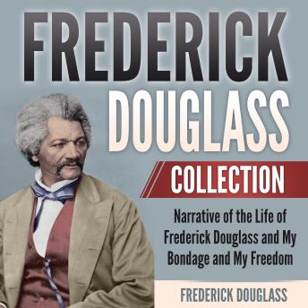 Frederick Douglass Collection: Narrative of the Life of Frederick Douglass and My Bondage and My Freedom