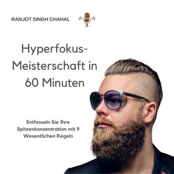 [German] - Hyperfokus-Meisterschaft in 60 Minuten: Entfesseln Sie Ihre Spitzenkonzentration mit 9 Wesentlichen Regeln