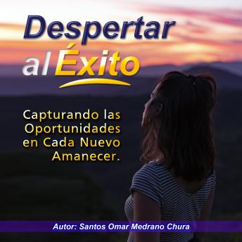 Despertar al Éxito: Capturando las Oportunidades en Cada Nuevo Amanecer