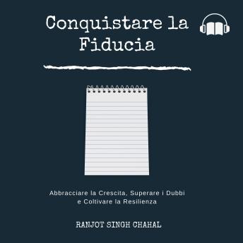 Conquistare la Fiducia: Abbracciare la Crescita, Superare i Dubbi e Coltivare la Resilienza - Ranjot Singh Chahal Conquistare la Fiducia: Abbracciare la Crescita, Superare i Dubbi e Coltivare la Resilienza - Ranjot Singh Chahal