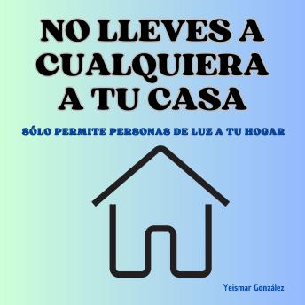 [Spanish] - No lleves a cualquiera a tu casa: Sólo permite personas de luz a tu hogar