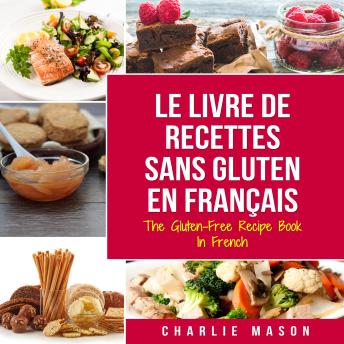 [French] - Le Livre De Recettes Sans Gluten En Français/ The Gluten-Free Recipe Book In French