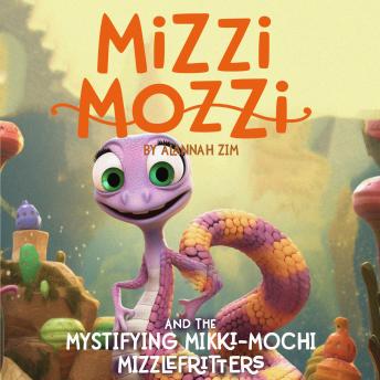 Mizzi Mozzi And The Mystifying Mikki-Mochi Mizzlefritters