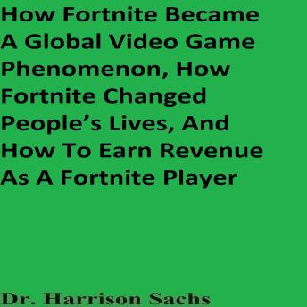 How Fortnite Became A Global Video Game Phenomenon, How Fortnite