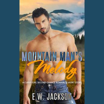 Mountain Man’s Melody: A Curvy Girl Second Chance Romance Short Story