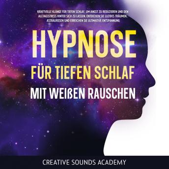 [German] - Hypnose für tiefen Schlaf mit weißen Rauschen: Kraftvolle Klänge für tiefen Schlaf, um Angst zu reduzieren und den Alltagsstress hinter sich zu lassen. Entdecken Sie luzides Träumen, Astralreisen und erreichen Sie ultimative Entspannung