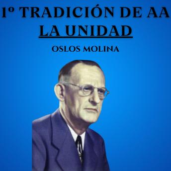 1° Tradición de AA : La Unidad: Vivir Para Servir