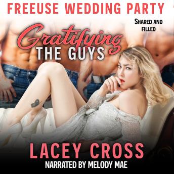 Gratifying The Guys: Shared and Filled