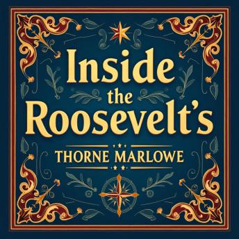 Inside the Roosevelt's: America's Heartbeat in War: Discover 'Inside the Roosevelts!' Dive into captivating audio that brings America's heartbeat during wartime alive.