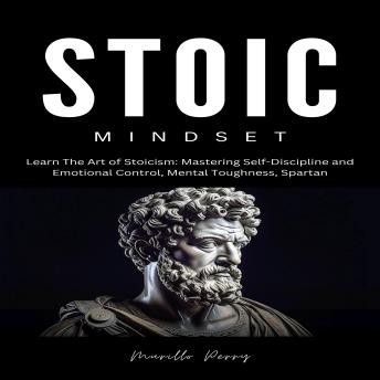 Stoic Mindset: The Art of Stoicism: Mastering Self-Discipline and ...