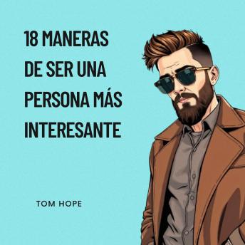 18 Maneras De Ser Una Persona Más Interesante