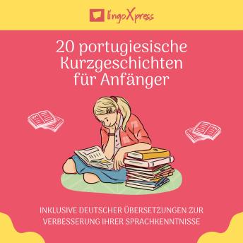 [German] - 20 portugiesische Kurzgeschichten für Anfänger: Inklusive deutscher Übersetzungen zur Verbesserung Ihrer Sprachkenntnisse