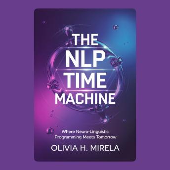 The NLP Time Machine: Where Neuro-Linguistic Programming Meets Tomorrow