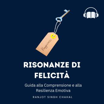 [Italian] - Risonanze di Felicità: Guida alla Comprensione e alla Resilienza Emotiva