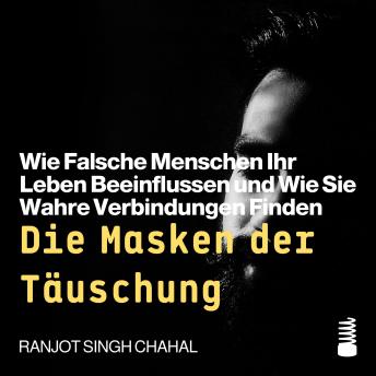 [German] - Die Masken der Täuschung: Wie Falsche Menschen Ihr Leben Beeinflussen und Wie Sie Wahre Verbindungen Finden