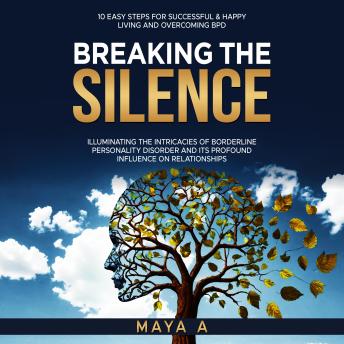 Breaking The Silence.: Illuminating the intricacies of Borderline Personality Disorder and its profound influence on relationships