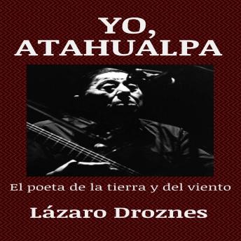 [Spanish] - YO, ATAHUALPA: El poeta de la tierra y del viento
