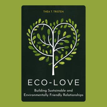 Eco-Love: Building Sustainable and Environmentally Friendly Relationships