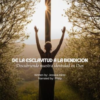 De la esclavitud a la bendición: Descubriendo nuestra identidad en Dios