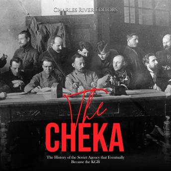 The Cheka: The History of the Soviet Agency that Eventually Became the KGB