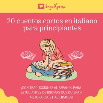 20 cuentos cortos en italiano para principiantes: ¡Con traducciones al español para estudiantes de idiomas que quieran mejorar sus habilidades!