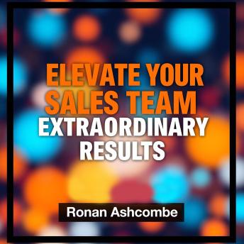 Elevate Your Sales Team for Extraordinary Results: Ignite sales success: powerful audio strategies for your team's exceptional results!