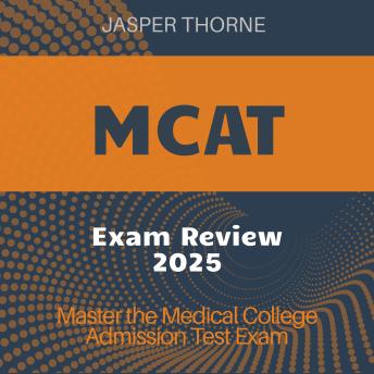 MCAT Exam Review: Complete Medical College Admission Test Prep 2024-2025: Master the MCAT with Confidence on Your First Attempt.