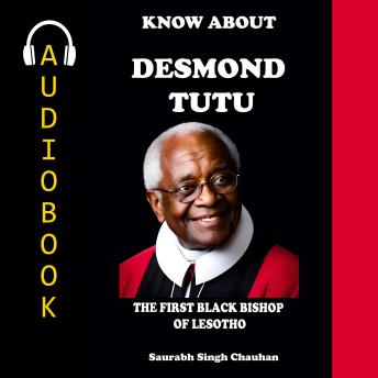 KNOW ABOUT 'Desmond Tutu': The First Black Bishop of Lesotho.