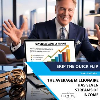 Skip the Quick Flip - The wealthy do not labor for money: You need a fresh mindset if you’re going to succeed.