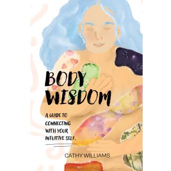 BODY WISDOM: A guide to connecting with your Intuitive Self