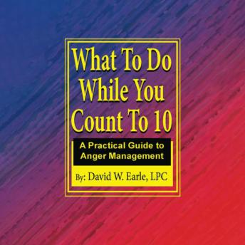 What To Do While You Count To 10: A Practical Guide to Anger Management