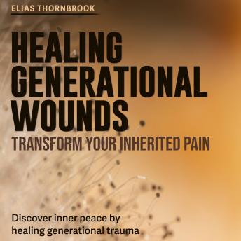 Healing Generational Wounds: Transform Your Inherited Pain: Unlock Relief from Inherited Pain! Engage with audio lessons designed for generational healing and personal growth.