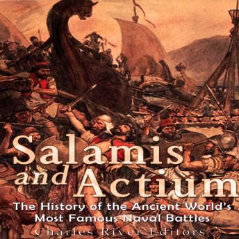 Salamis and Actium: The History of the Ancient World’s Most Famous Naval Battles