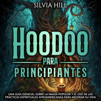 [Spanish] - Hoodoo para principiantes: Una guía esencial sobre la magia popular y el uso de las prácticas espirituales afroamericanas para mejorar su vida