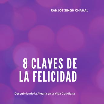 [Spanish] - 8 Claves de la Felicidad: Descubriendo la Alegría en la Vida Cotidiana