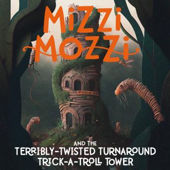 Mizzi Mozzi And The Terribly-Twisted Turnaround Trick-A-Troll Tower