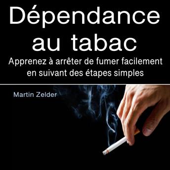 [French] - Dépendance au tabac: Apprenez à arrêter de fumer facilement en suivant des étapes simples