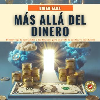 [Spanish] - Más Allá del Dinero: Reconstruye tu Mentalidad y tus Finanzas Para una Vida de Verdadera Abundancia