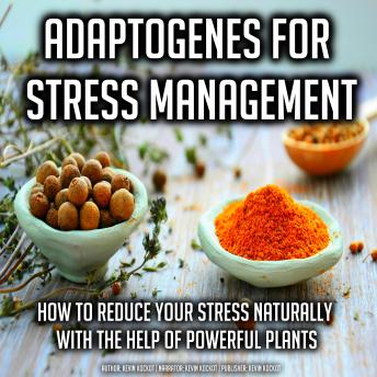 Adaptogenes for Stress Management: How to reduce your stress naturally with the help of powerful plants