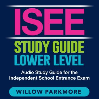ISEE Study Guide Lower Level: Uncover the Secrets to Ace the Independent School Entrance Exam | Over 200 In-depth Q&A | Ensure Your Success on Your First Try!