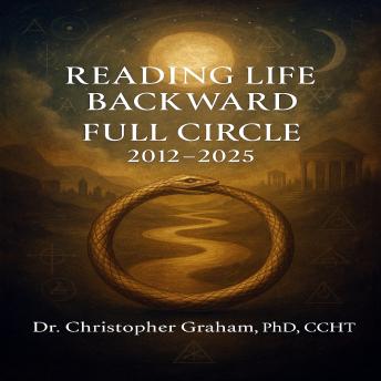 READING LIFE BACKWARD FULL CIRCLE: Volumes 2012-2025