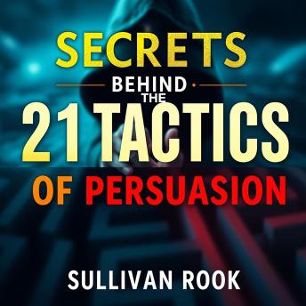 Secrets Behind the 21 Tactics of Persuasion: 'Unlock persuasion mastery! Discover audio lessons that reveal the secrets of 21 powerful tactics.'