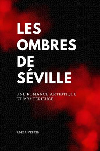 [French] - Les Ombres de Séville Une romance artistique et mystérieuse
