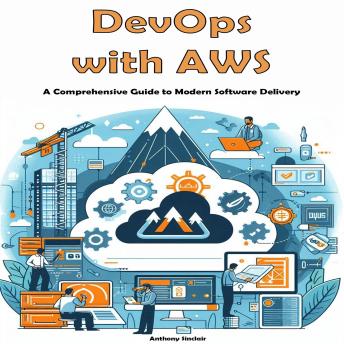 DevOps with AWS: A Comprehensive Guide to Modern Software Delivery