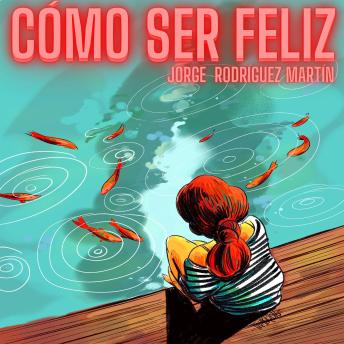 [Spanish] - Cómo Ser Feliz: Programa tu mente con amor, éxito y felicidad